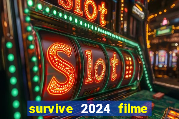 survive 2024 filme completo dublado